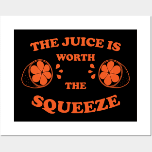 The Juice Is Worth The Squeeze OR Posters and Art